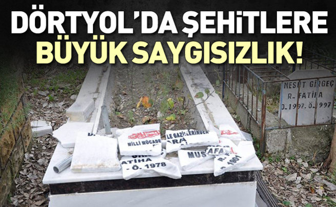 Hatay'da şehit mezarları tahrip edildi!