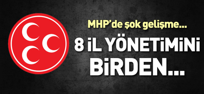 Şok gelişme! MHP 8 il yönetimini kapattı!