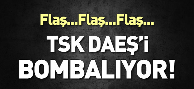TSK DAEŞ hedeflerini vuruyor