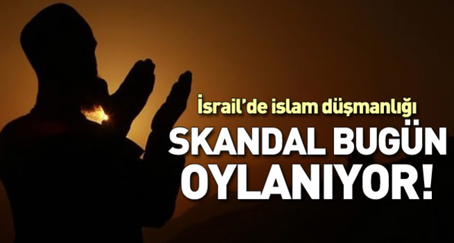 İsrail'de ezanın yasaklanması oylanacak
