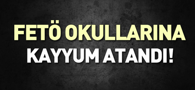 FETÖ okullarına kayyum atandı