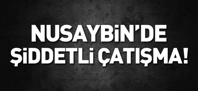 Nusaybin'de şiddetli çatışma