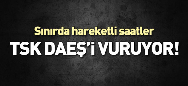 TSK DAEŞ'i vuruyor