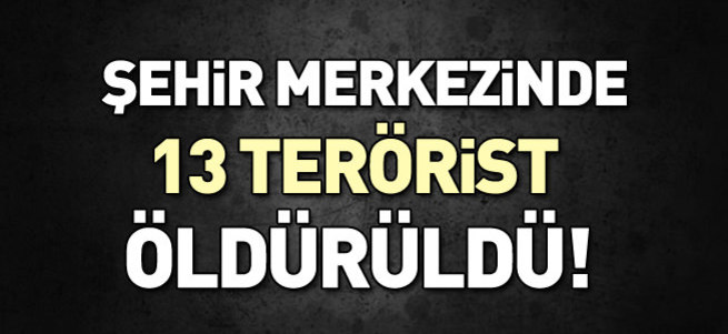 Şırnak'taki operasyonda 13 terörist öldürüldü!