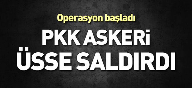 PKK üs bölgesine saldırdı, çatışma çıktı