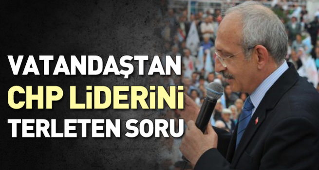 Vatandaştan CHP liderini terleten soru