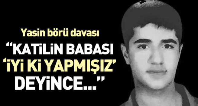 Yasin Börü davasına yarın devam edilecek
