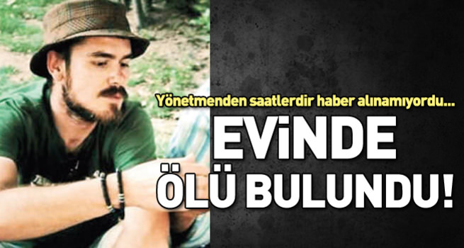 Yönetmen Caner Ceyhan evinde ölü bulundu