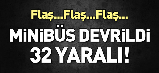 Tarım işçilerini taşıyan midibüs devrildi: 32 yaralı