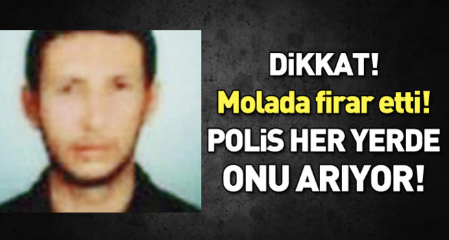 Molada firar etti! Polis her yerde onu arıyor...