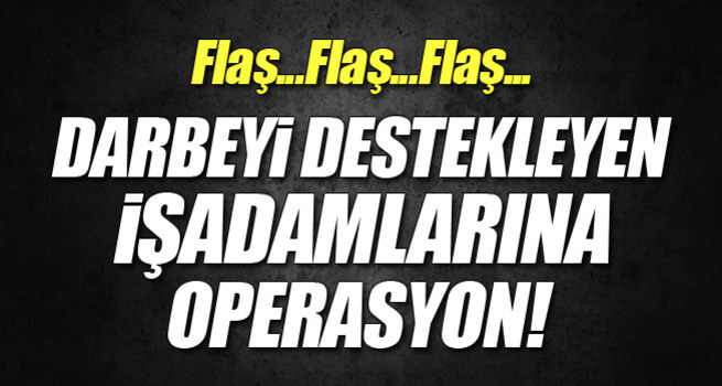 60 işadamına FETÖ gözaltısı