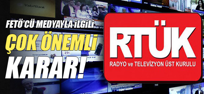 RTÜK'ten FETÖ'yle ilişkili radyo ve televizyonlarla ilgili önemli karar