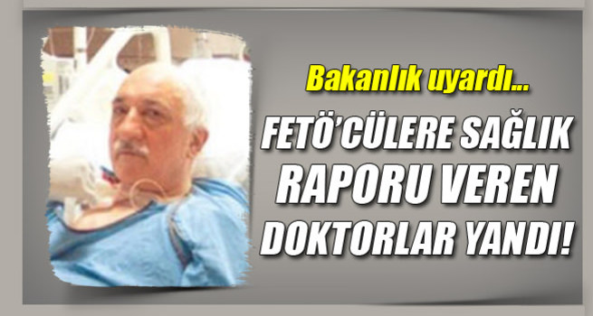 FETÖ'cülere sağlık raporu veren doktor yandı