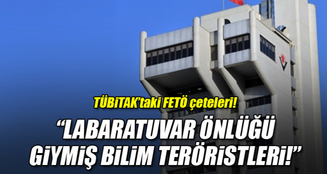 TÜBİTAK'taki FETÖ çeteleri